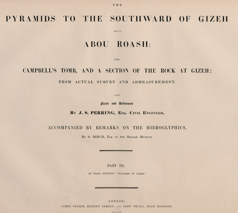 The Pyramids to the Southward of Gizeh and at Abou Roash: Also, Campbell's Tomb, and a Section of the Rock at Gizeh: From Actual Survey and Admeasurement